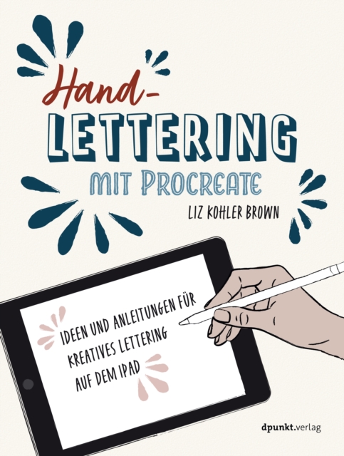 Handlettering mit Procreate : Ideen und Anleitungen fur kreatives Lettering auf dem iPad, EPUB eBook