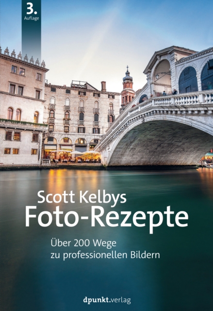 Scott Kelbys Foto-Rezepte : Uber 200 Wege zu professionellen Bildern, PDF eBook