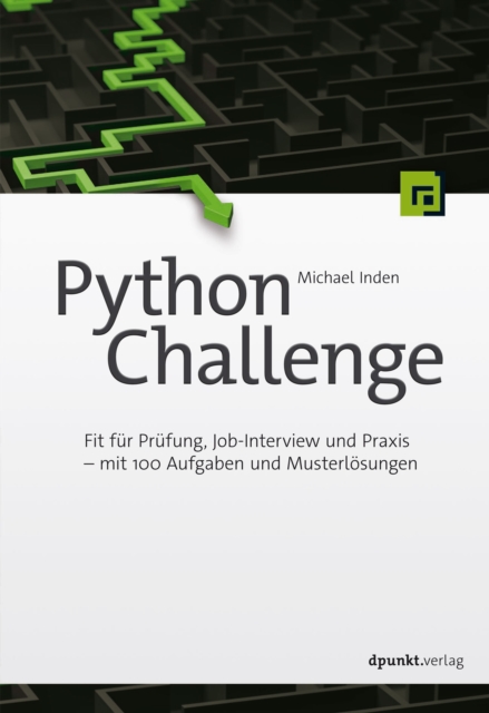 Python Challenge : Fit fur Prufung, Job-Interview und Praxis - mit 100 Aufgaben und Musterlosungen, EPUB eBook