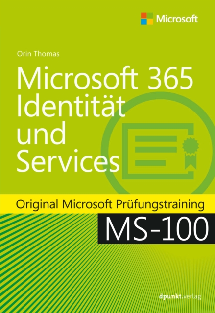 Microsoft 365 Identitat und Services : Original Microsoft Prufungstraining MS-100, PDF eBook