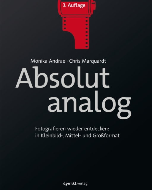 Absolut analog : Fotografieren wieder entdecken: in Kleinbild-, Mittel- und Groformat, PDF eBook