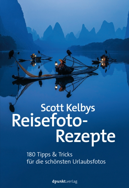 Scott Kelbys Reisefoto-Rezepte : 180 Tipps & Tricks fur die schonsten Urlaubsfotos, PDF eBook