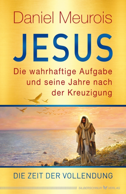 Jesus. Die wahrhaftige Aufgabe und seine Jahre nach der Kreuzigung : Die Zeit der Vollendung, EPUB eBook