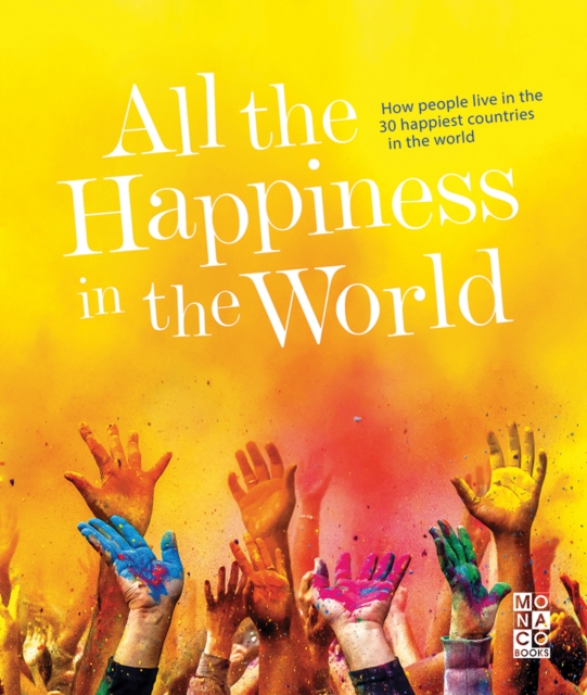 All the Happiness in the World : How people live in the 30 happiest countries in the world, Hardback Book