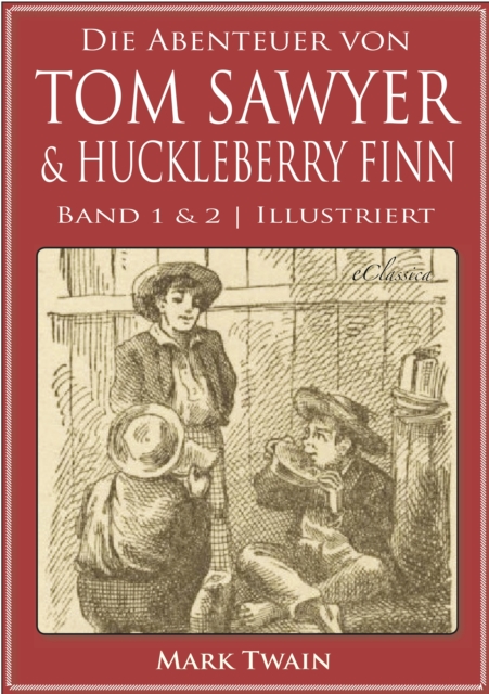 Die Abenteuer von Tom Sawyer & Huckleberry Finn (Band 1 & 2) (Illustriert), EPUB eBook
