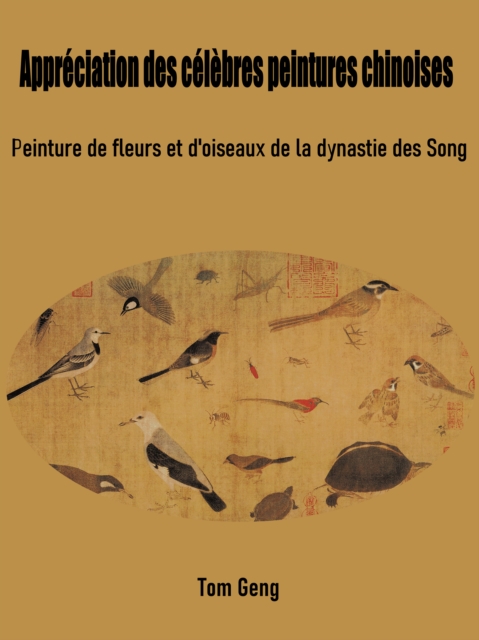 Appreciation des celebres peintures chinoises : Peinture de fleurs et d'oiseaux de la dynastie des Song, EPUB eBook