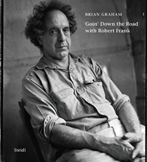 Brian Graham: Goin’ Down the Road with Robert Frank, Hardback Book
