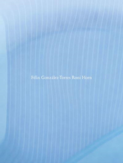 Felix Gonzalez-Torres / Roni Horn, Hardback Book