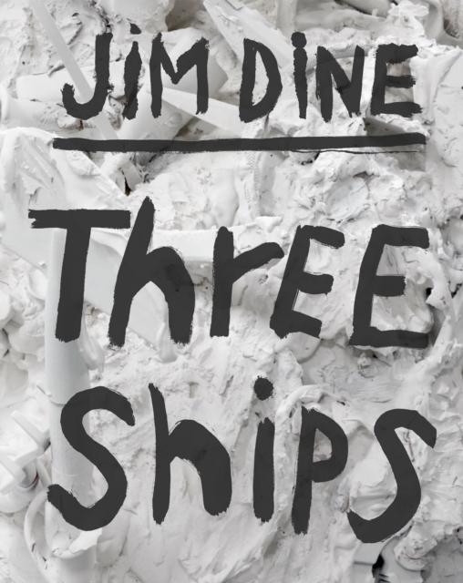 Jim Dine: Three Ships, Hardback Book