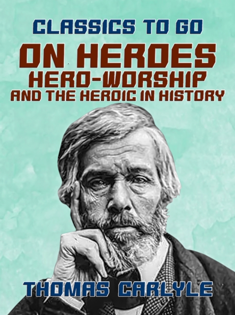 On Heroes, Hero-Worship, and the Heroic in History, EPUB eBook