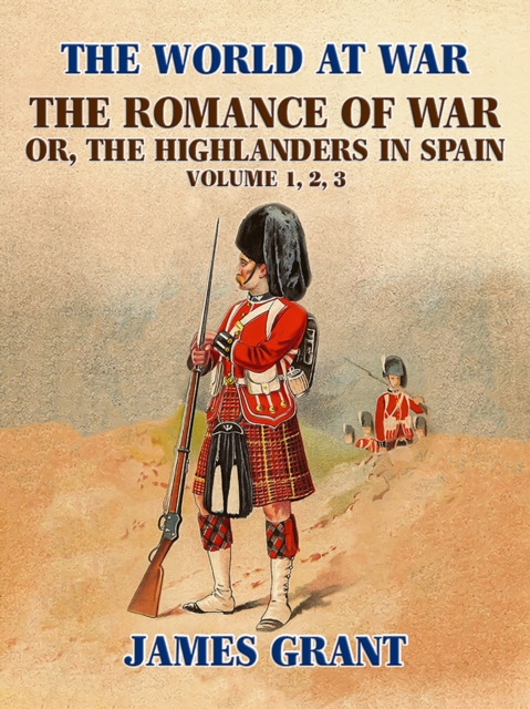 The Romance of War, or,the Highlanders in Spain, EPUB eBook