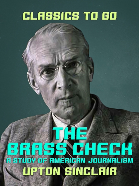 The Brass Check A Study of American Journalism, EPUB eBook