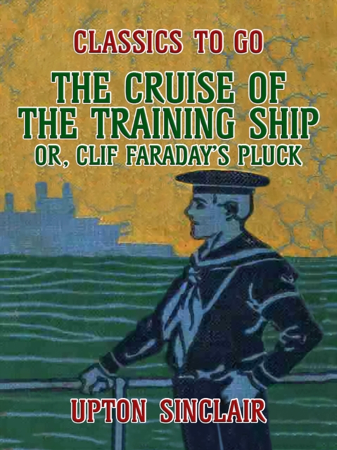 The Cruise of the Training Ship, Or Clif Faraday's Pluck, EPUB eBook