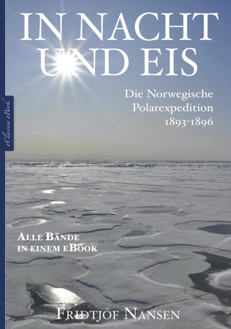 Fridtjof Nansen: In Nacht und Eis - Die Norwegische Polarexpedition 1893-1896 | Alle Bande in einem eBook, EPUB eBook