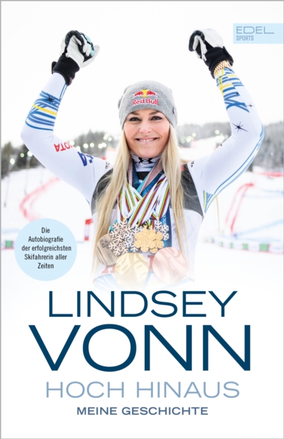 Lindsey Vonn - Hoch hinaus : Meine Geschichte. Die Autobiografie der erfolgreichsten Skifahrerin aller Zeiten, EPUB eBook