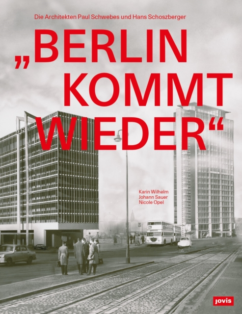„Berlin kommt wieder“ : Die Architekten Paul Schwebes und Hans Schoszberger, Hardback Book
