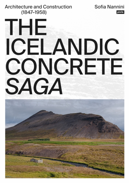The Icelandic Concrete Saga : Architecture and Construction (1847–1958), Paperback / softback Book