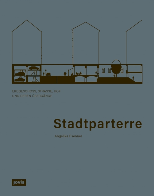 Stadtparterre : Erdgeschoss, Straße, Hof und deren Ubergange, Paperback / softback Book