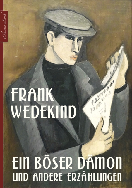 Frank Wedekind: Ein boser Damon und andere Erzahlungen, EPUB eBook