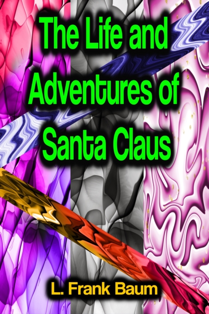 The Life and Adventures of Santa Claus, EPUB eBook