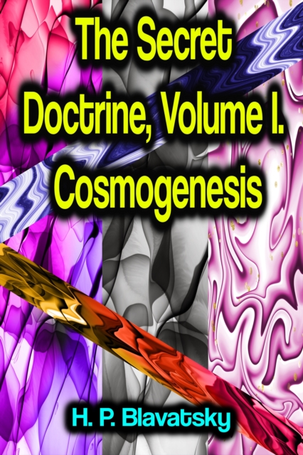 The Secret Doctrine, Volume I. Cosmogenesis, EPUB eBook