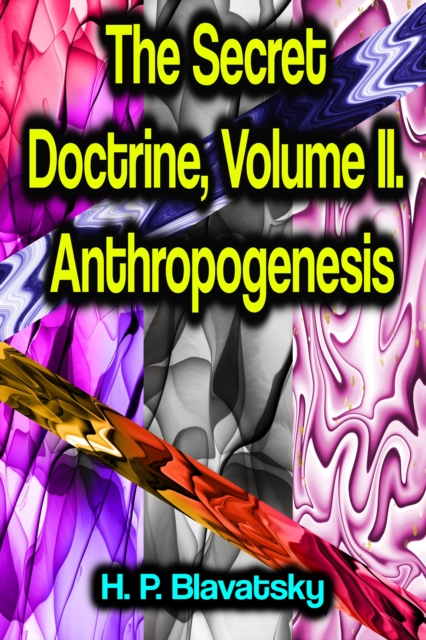 The Secret Doctrine, Volume II. Anthropogenesis, EPUB eBook