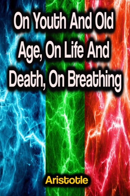 On Youth And Old Age, On Life And Death, On Breathing, EPUB eBook