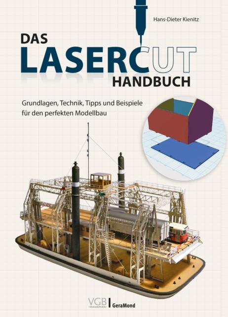 Das Lasercut-Handbuch : Grundlagen, Technik, Tipps und Beispiele fur den perfekten Modellbau, EPUB eBook