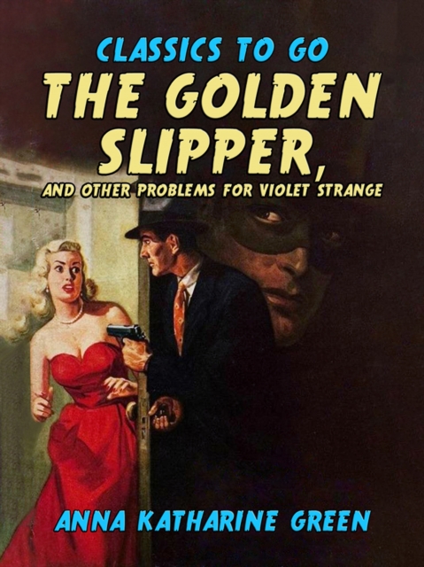 The Golden Slipper, and Other Problems for Violet Strange, EPUB eBook