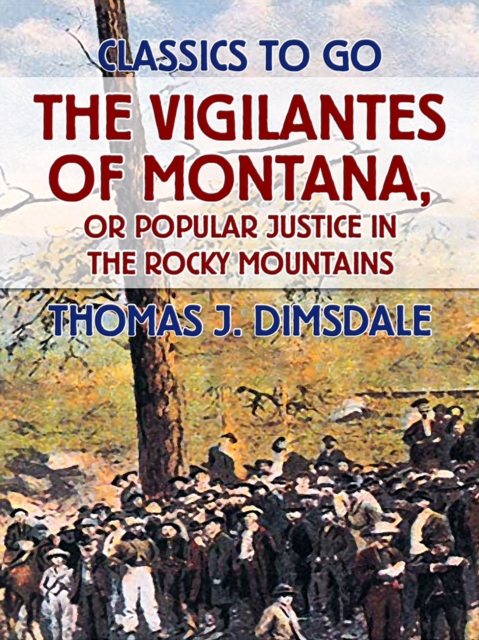 The Vigilantes of Montana, or Popular Justice in the Rocky Mountains, EPUB eBook
