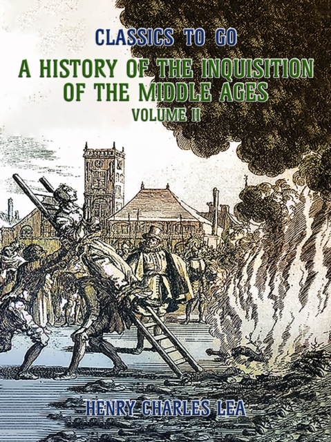 The History of the Inquisition of the Middle Ages Volume II, EPUB eBook
