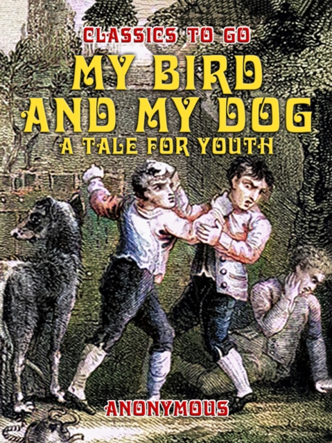 My Bird And My Dog, A Tale for Youth, EPUB eBook