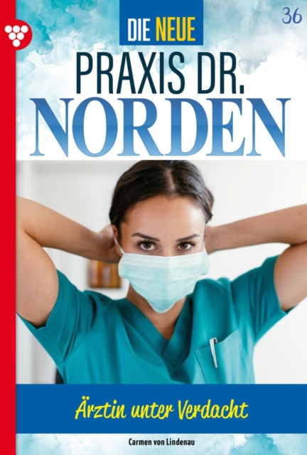 Arztin unter Verdacht : Die neue Praxis Dr. Norden 36 - Arztserie, EPUB eBook