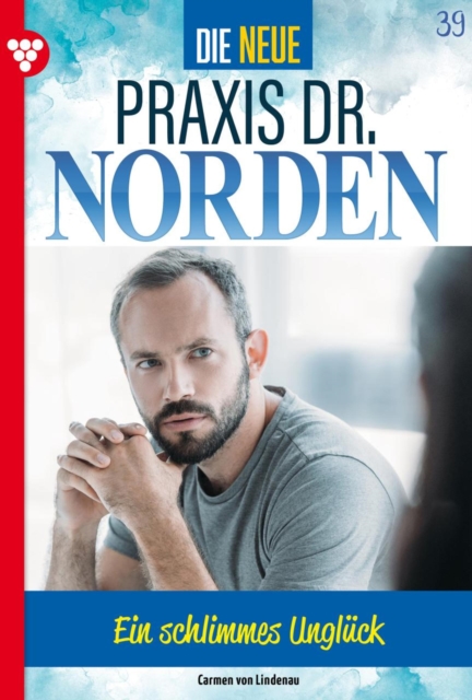 Ein schlimmes Ungluck : Die neue Praxis Dr. Norden 39 - Arztserie, EPUB eBook