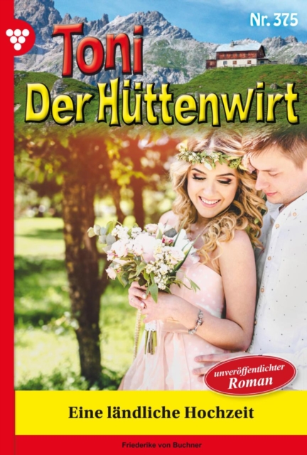 Eine landliche  Hochzeit : Toni der Huttenwirt 375 - Heimatroman, EPUB eBook