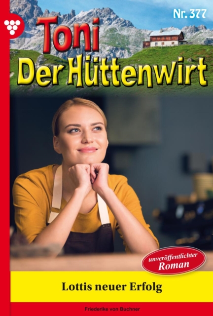Lottis neuer Erfolg : Toni der Huttenwirt 377 - Heimatroman, EPUB eBook