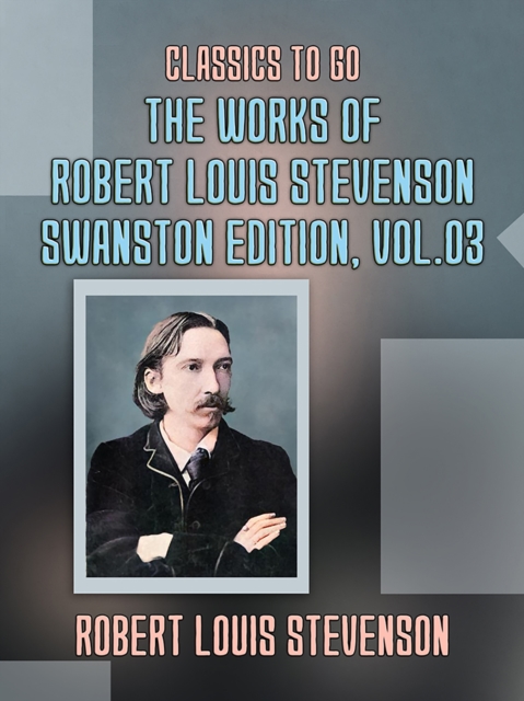 The Works of Robert Louis Stevenson - Swanston Edition, Vol 3, EPUB eBook