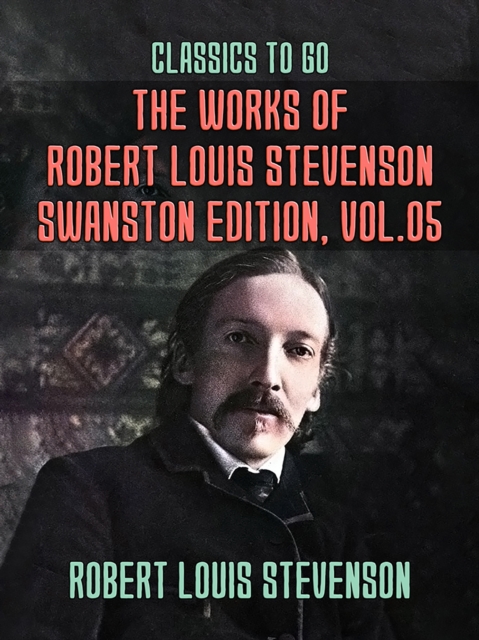 The Works of Robert Louis Stevenson - Swanston Edition, Vol 5, EPUB eBook