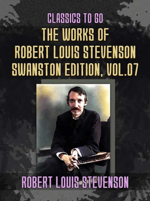 The Works of Robert Louis Stevenson - Swanston Edition, Vol 7, EPUB eBook