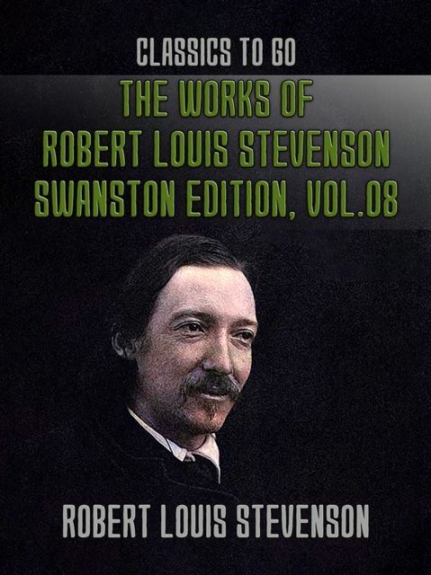 The Works of Robert Louis Stevenson - Swanston Edition, Vol 8, EPUB eBook