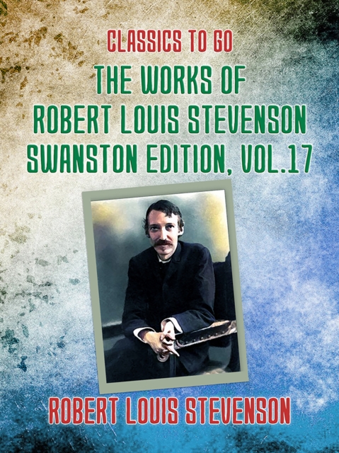 The Works of Robert Louis Stevenson - Swanston Edition, Vol 17, EPUB eBook