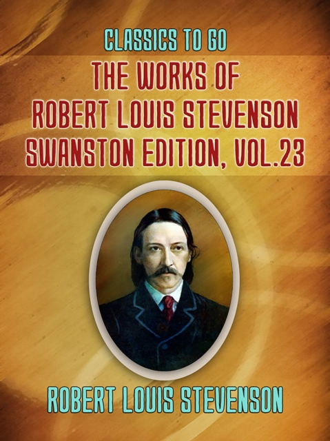 The Works of Robert Louis Stevenson - Swanston Edition, Vol 23, EPUB eBook
