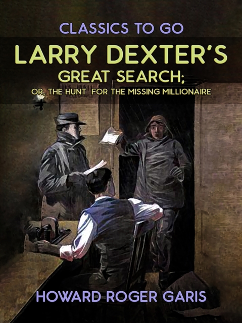 Larry Dexter's Great Search, Or The Hunt For The Missing Millionaire, EPUB eBook