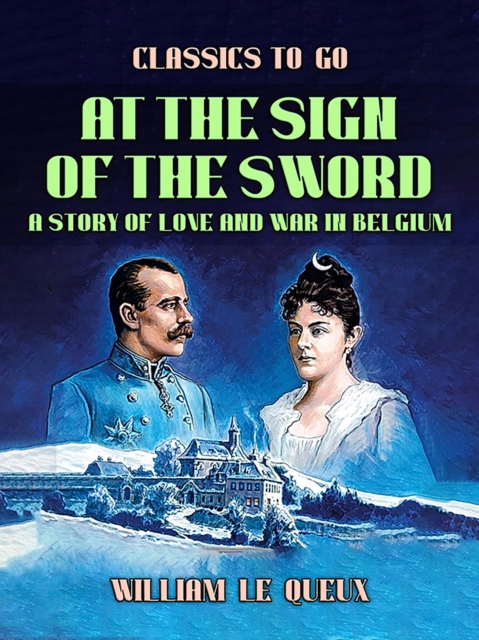 At the Sign of the Sword: A Story of Love and War in Belgium, EPUB eBook