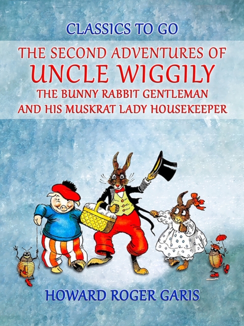 The Second Adventures of Uncle Wiggily The Bunny Rabbit Gentleman and his Muskrat Lady Housekeeper, EPUB eBook