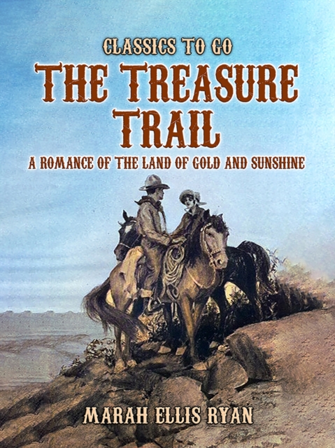 The Treasure Trail, A Romance of the Land of Gold and Sunshine, EPUB eBook