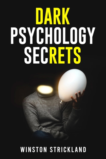 DARK PSYCHOLOGY SECRETS : A Deep Dive into the Manipulative Tactics and Mind Control Techniques Used by Master Persuaders (2023 Guide for Beginners), EPUB eBook