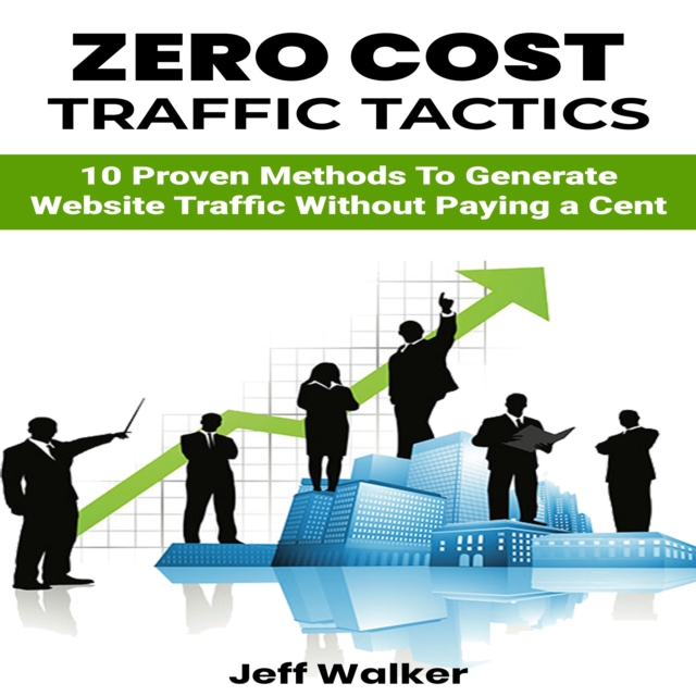 Zero Cost Traffic Tactics : 10 Proven methods to generate website traffic without paying a cent., EPUB eBook