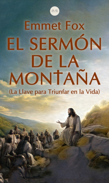 El Sermon de la Montana : La Llave para Triunfar en la Vida, EPUB eBook