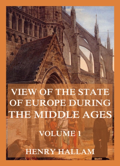 View Of The State Of Europe During The Middle Ages :  Volume 1: The History of France, EPUB eBook